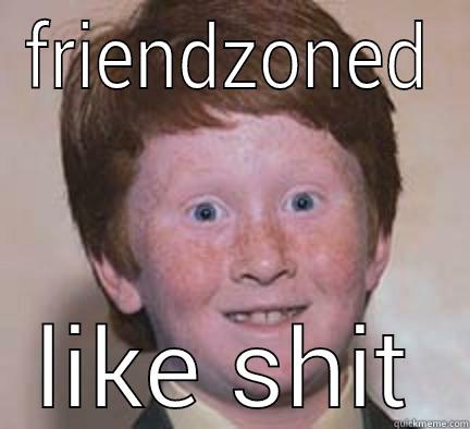 like a brother - FRIENDZONED LIKE SHIT Over Confident Ginger