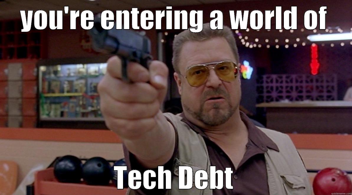 Big Lebowski - YOU'RE ENTERING A WORLD OF TECH DEBT Misc