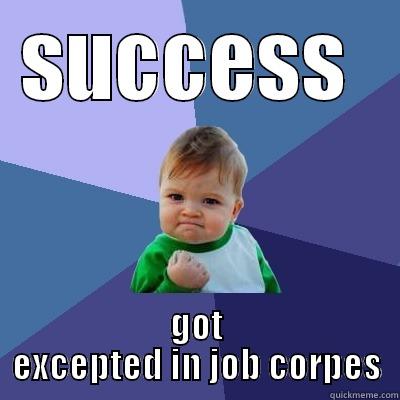 success  - SUCCESS  GOT EXCEPTED IN JOB CORPES Success Kid