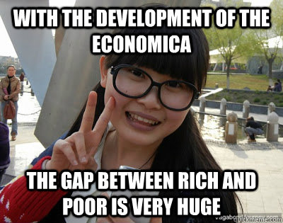 With the development of the economica  the gap between rich and poor is very huge  Chinese girl Rainy