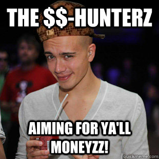 The $$-Hunterz Aiming for ya'll moneyzz!  