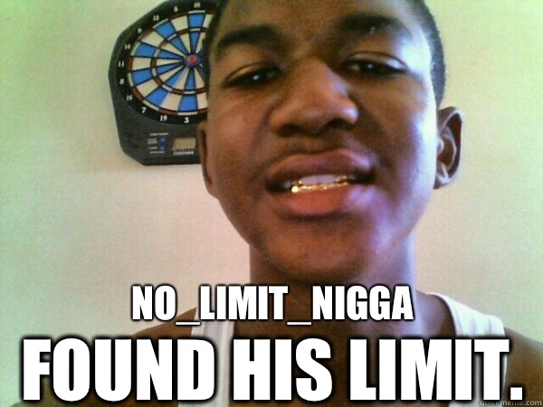 NO_LIMIT_NIGGA Found his limit.   thug Trayvon Martin