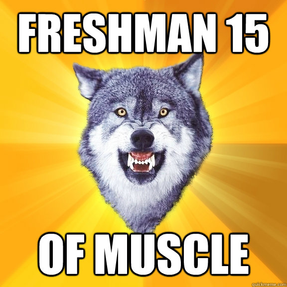 freshman 15 of muscle  Courage Wolf