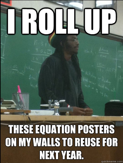 i roll up these equation posters on my walls to reuse for next year.  Rasta Science Teacher