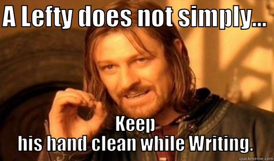 A LEFTY DOES NOT SIMPLY...  KEEP HIS HAND CLEAN WHILE WRITING. Boromir