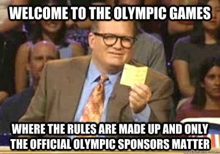 WELCOME TO the olympic games where the rules are made up and only the official olympic sponsors matter   Whose Line