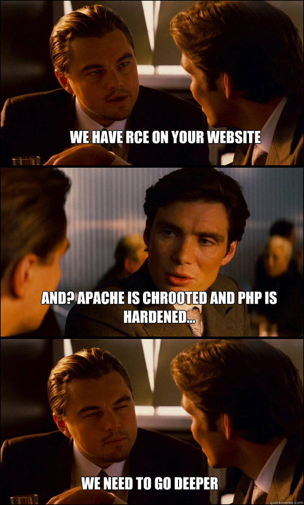 We have RCE on your website and? apache is chrooted and php is hardened... We need to go deeper - We have RCE on your website and? apache is chrooted and php is hardened... We need to go deeper  Inception