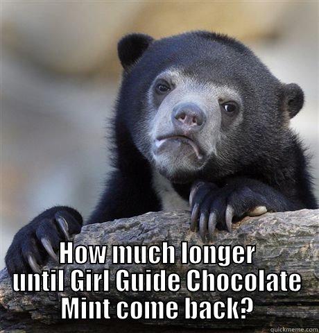 I miss cookies -  HOW MUCH LONGER UNTIL GIRL GUIDE CHOCOLATE MINT COME BACK? Confession Bear