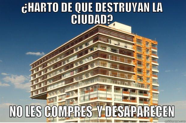 ¿HARTO DE QUE DESTRUYAN LA CIUDAD? NO LES COMPRES  Y DESAPARECEN Misc