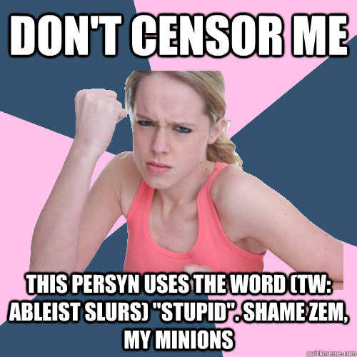 DON'T CENSOR ME THIS PERSYN USES THE WORD (TW: ABLEIST SLURS) 