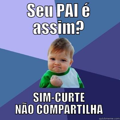 Bebes comparados - SEU PAI É ASSIM? SIM-CURTE NÃO COMPARTILHA Success Kid