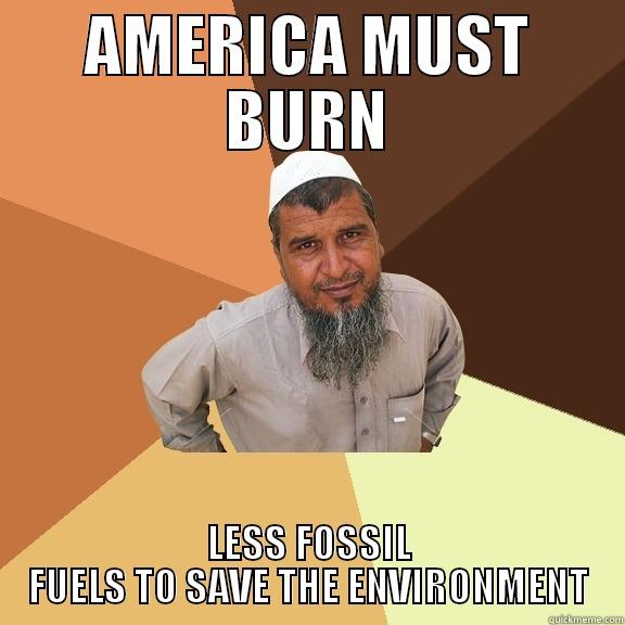 AMERICA MUST BURN - AMERICA MUST BURN LESS FOSSIL FUELS TO SAVE THE ENVIRONMENT Ordinary Muslim Man