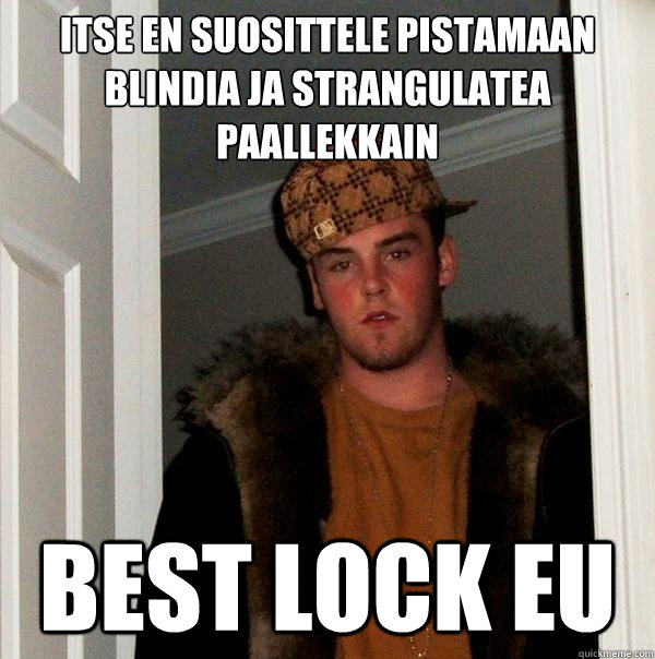 Itse en suosittele pistamaan blindia ja strangulatea paallekkain Best Lock EU  Scumbag Steve