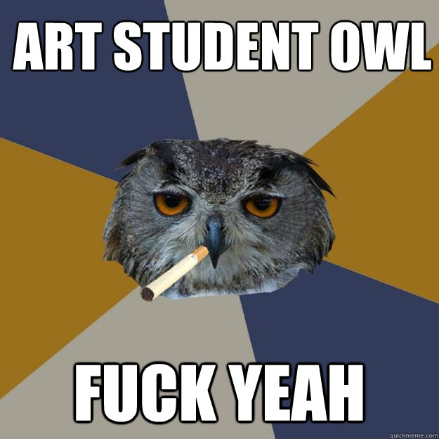 Art Student Owl FUCK YEAH - Art Student Owl FUCK YEAH  Art Student Owl