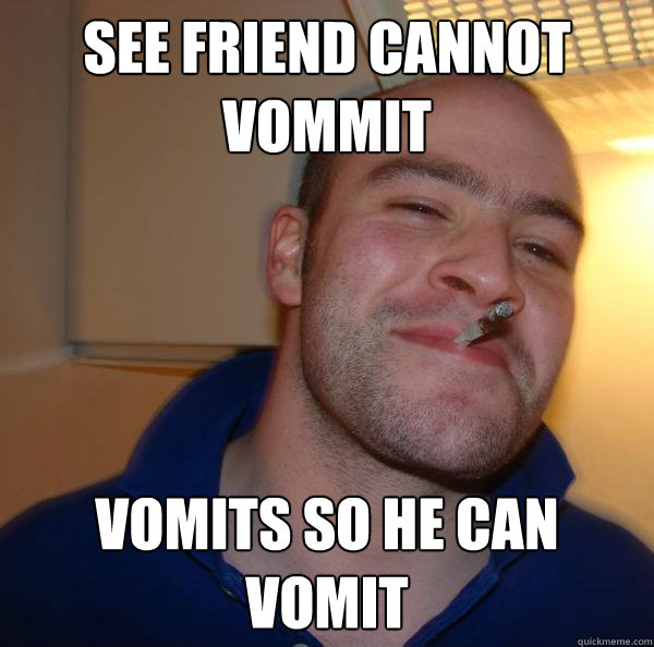 see friend cannot vommit vomits so he can vomit - see friend cannot vommit vomits so he can vomit  Misc