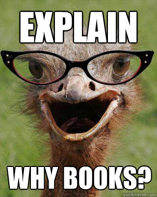 Explain why books?  Judgmental Bookseller Ostrich