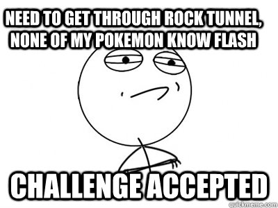 need to get through rock tunnel, none of my pokemon know flash challenge accepted  