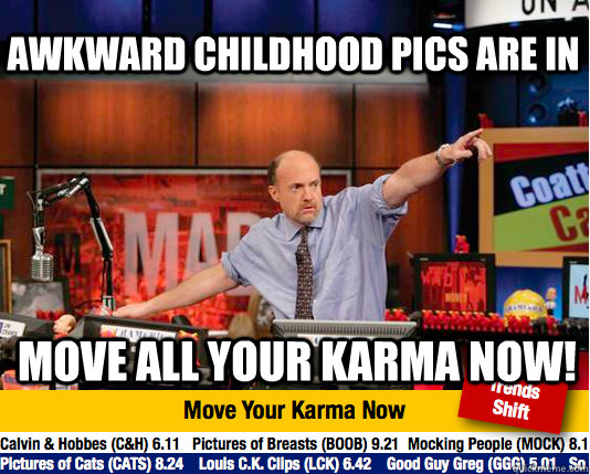 Awkward childhood pics are in move all your karma now!  Mad Karma with Jim Cramer