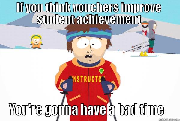 IF YOU THINK VOUCHERS IMPROVE STUDENT ACHIEVEMENT YOU'RE GONNA HAVE A BAD TIME   Super Cool Ski Instructor