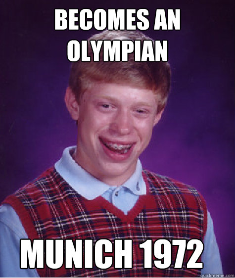 Becomes an Olympian Munich 1972 - Becomes an Olympian Munich 1972  Bad Luck Brian