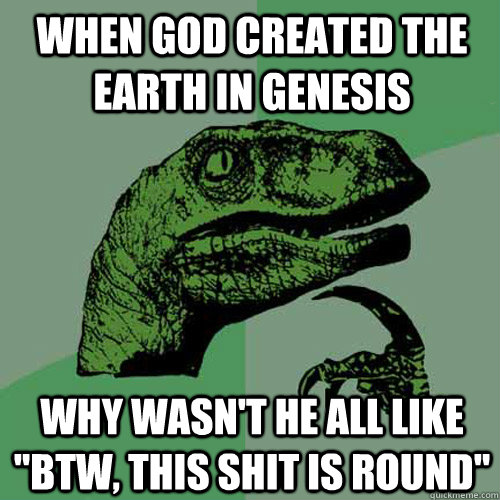 When God created the earth in genesis Why wasn't he all like 