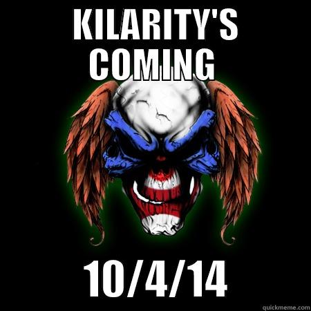 KILARITY'S COMING! -  KILARITY'S COMING            10/4/14          Misc