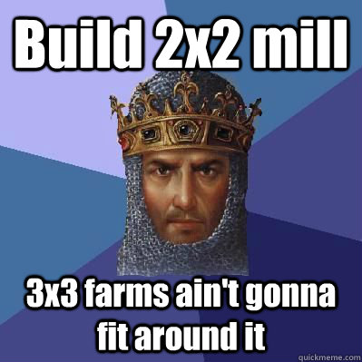 Build 2x2 mill 3x3 farms ain't gonna fit around it  Age of Empires