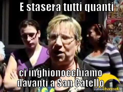          E STASERA TUTTI QUANTI     CI INGHIONOCCHIAMO DAVANTI A SAN CATELLO Misc