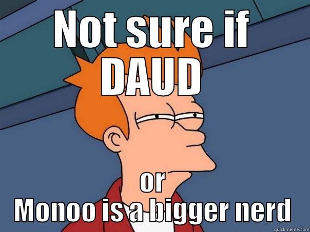 NOT SURE IF DAUD OR MONOO IS A BIGGER NERD Futurama Fry