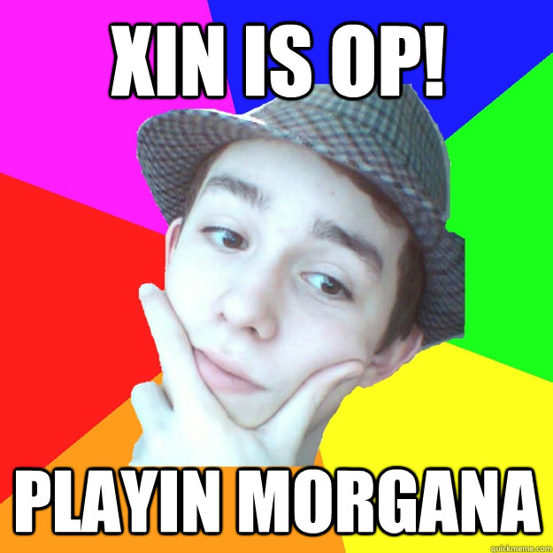 XIN IS OP! PLAYIN MORGANA - XIN IS OP! PLAYIN MORGANA  Worst LoL Player