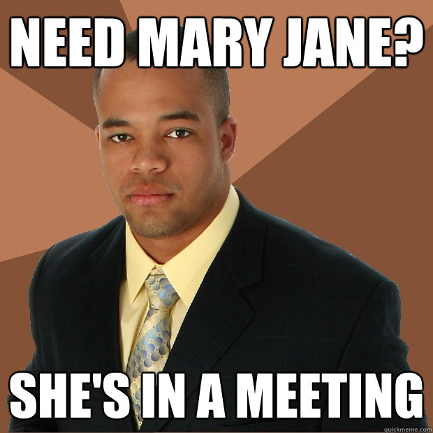 Need mary jane? she's in a meeting  Successful Black Man