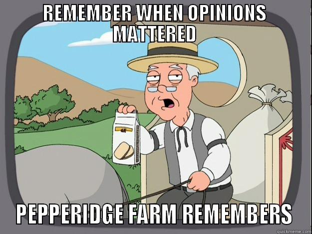 REMEMBER WHEN OPINIONS MATTERED PEPPERIDGE FARM REMEMBERS Pepperidge Farm Remembers