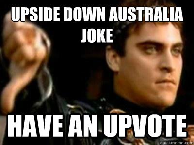 Upside down australia joke Have an upvote  Downvoting Roman