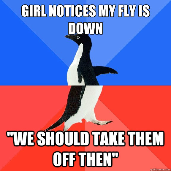 girl notices my fly is down 