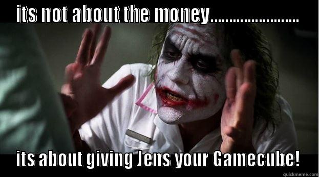 ITS NOT ABOUT THE MONEY........................ ITS ABOUT GIVING JENS YOUR GAMECUBE! Joker Mind Loss