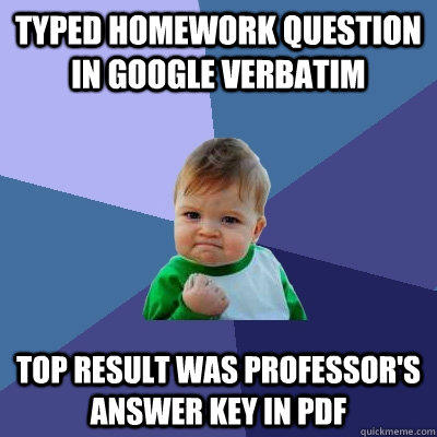 typed homework question in google verbatim top result was professor's answer key in pdf - typed homework question in google verbatim top result was professor's answer key in pdf  Success Kid