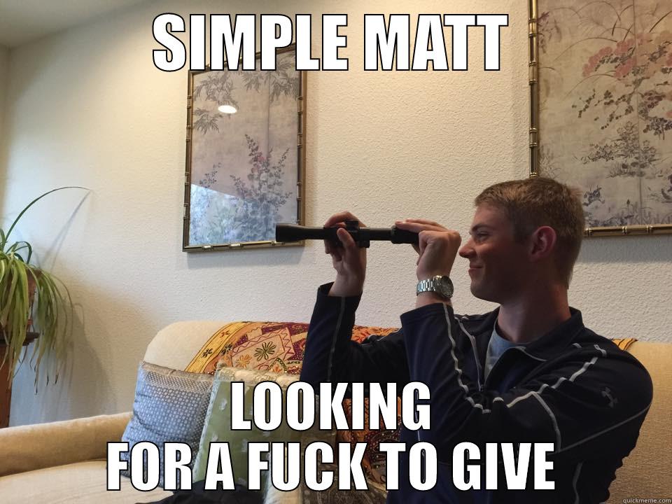 SIMPLE MATT LOOKING FOR A FUCK TO GIVE Misc