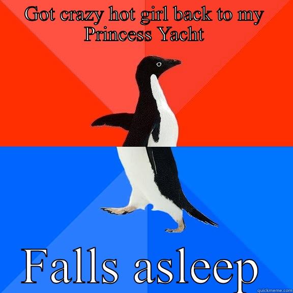 First world problems  - GOT CRAZY HOT GIRL BACK TO MY PRINCESS YACHT FALLS ASLEEP Socially Awesome Awkward Penguin