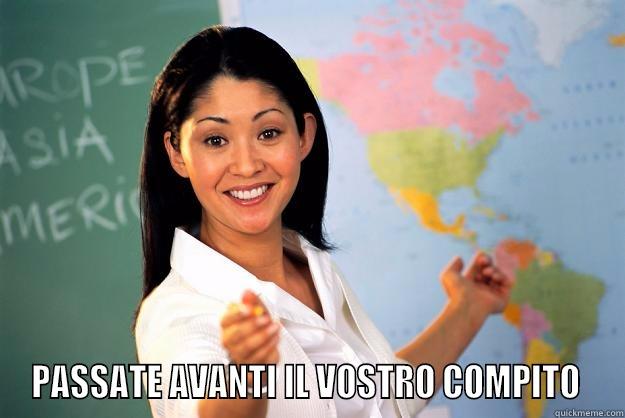  PASSATE AVANTI IL VOSTRO COMPITO  Unhelpful High School Teacher