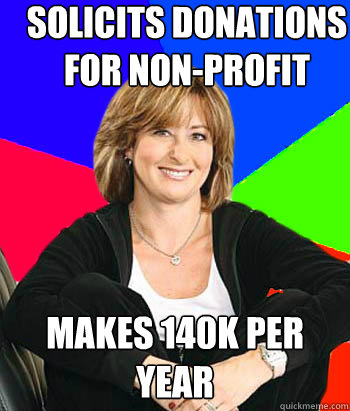 solicits donations for non-profit makes 140k per year - solicits donations for non-profit makes 140k per year  Sheltering Suburban Mom