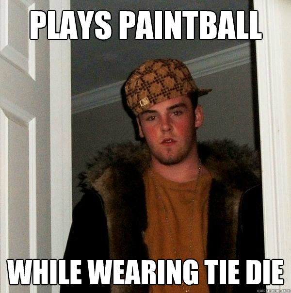 Plays paintball While Wearing Tie Die  Scumbag Steve