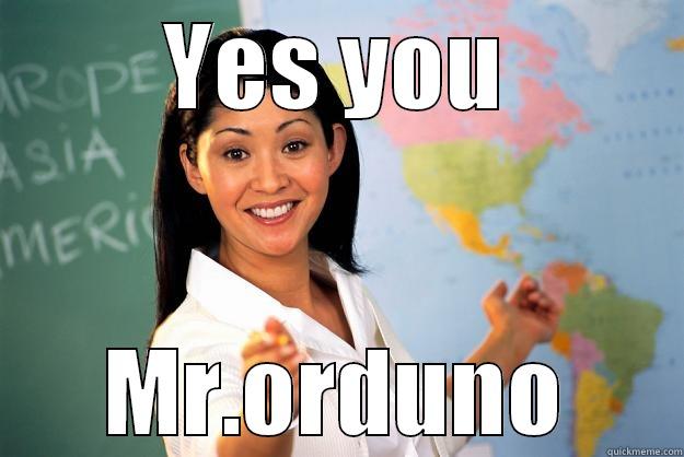 marcos stop  - YES YOU MR.ORDUNO Unhelpful High School Teacher