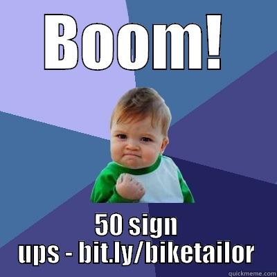 BOOM! 50 SIGN UPS - BIT.LY/BIKETAILOR Success Kid