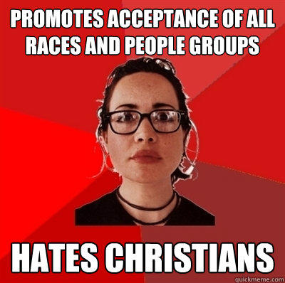 Promotes acceptance of all races and people groups hates christians  