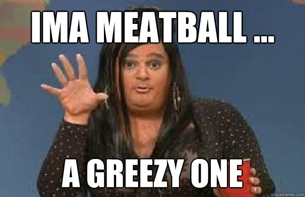 Ima Meatball ... A Greezy One - Ima Meatball ... A Greezy One  Snookie