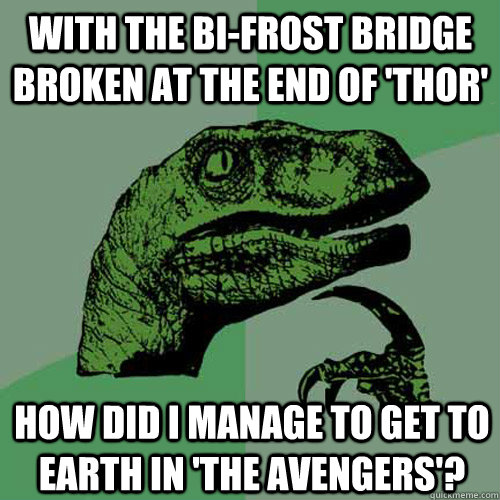 With the bi-frost bridge broken at the end of 'thor' how did i manage to get to earth in 'the avengers'?  Philosoraptor