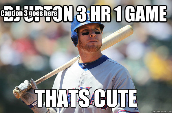 BJ UPTON 3 HR 1 GAME THATS CUTE
 Caption 3 goes here  