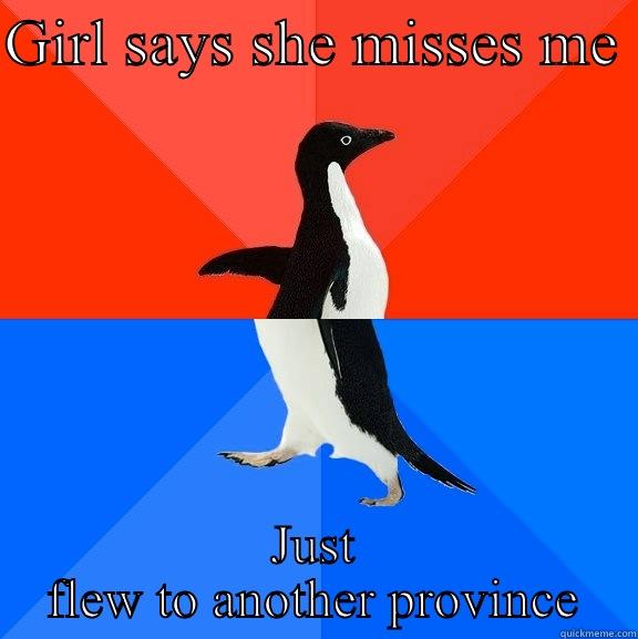 GIRL SAYS SHE MISSES ME  JUST FLEW TO ANOTHER PROVINCE Socially Awesome Awkward Penguin