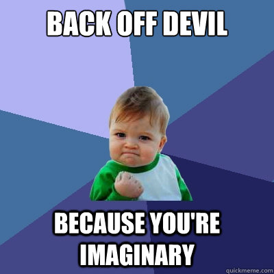 back off devil because you're imaginary  Success Kid