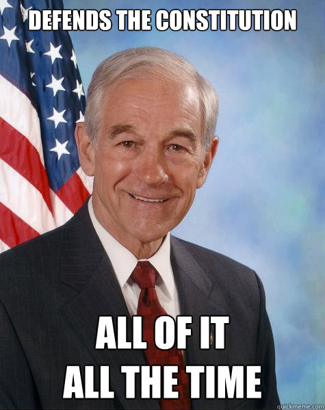 defends the constitution all of it
all the time  Ron Paul